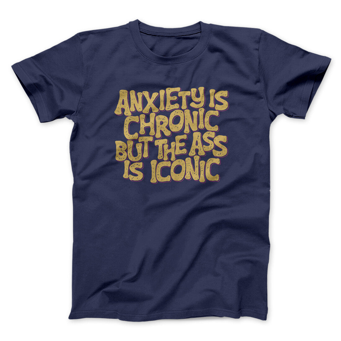 Anxiety Is Chronic But The Ass Is Iconic Unisex T-Shirt - Black Cotton