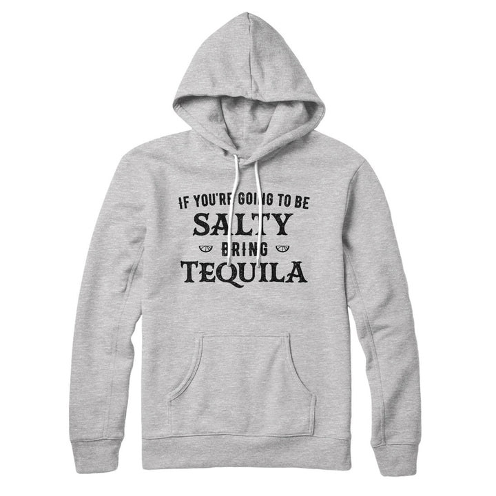 If You're Going To Be Salty, Bring Tequila Hoodie